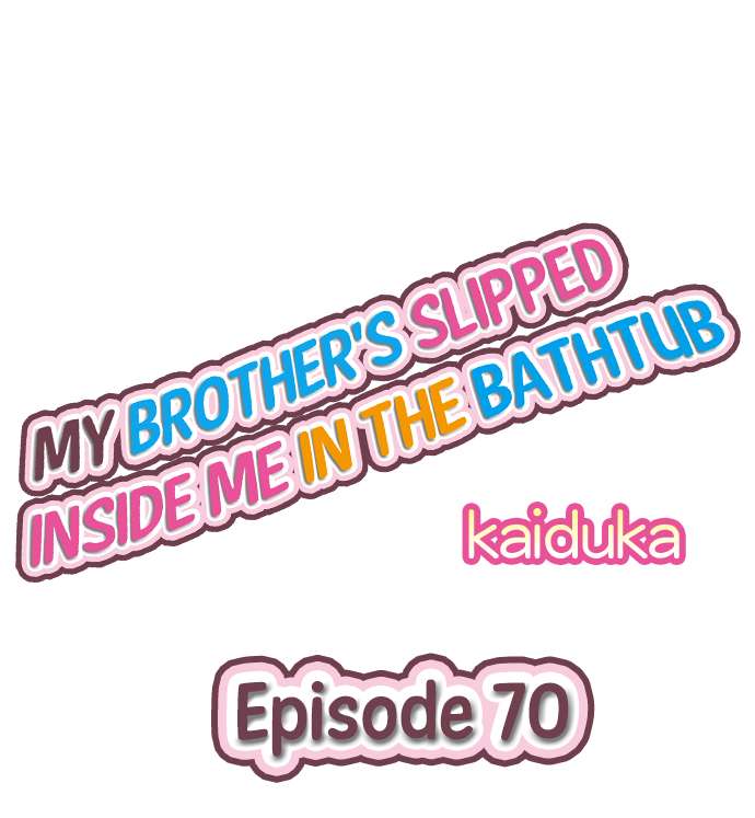 My Brother Slipped Inside Me in The Bathtub Chapter 70 - ManhwaFull.net